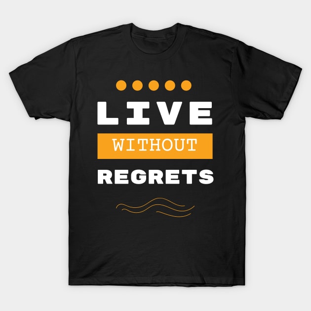 Live without regrets motivational Saying T-Shirt by Hohohaxi